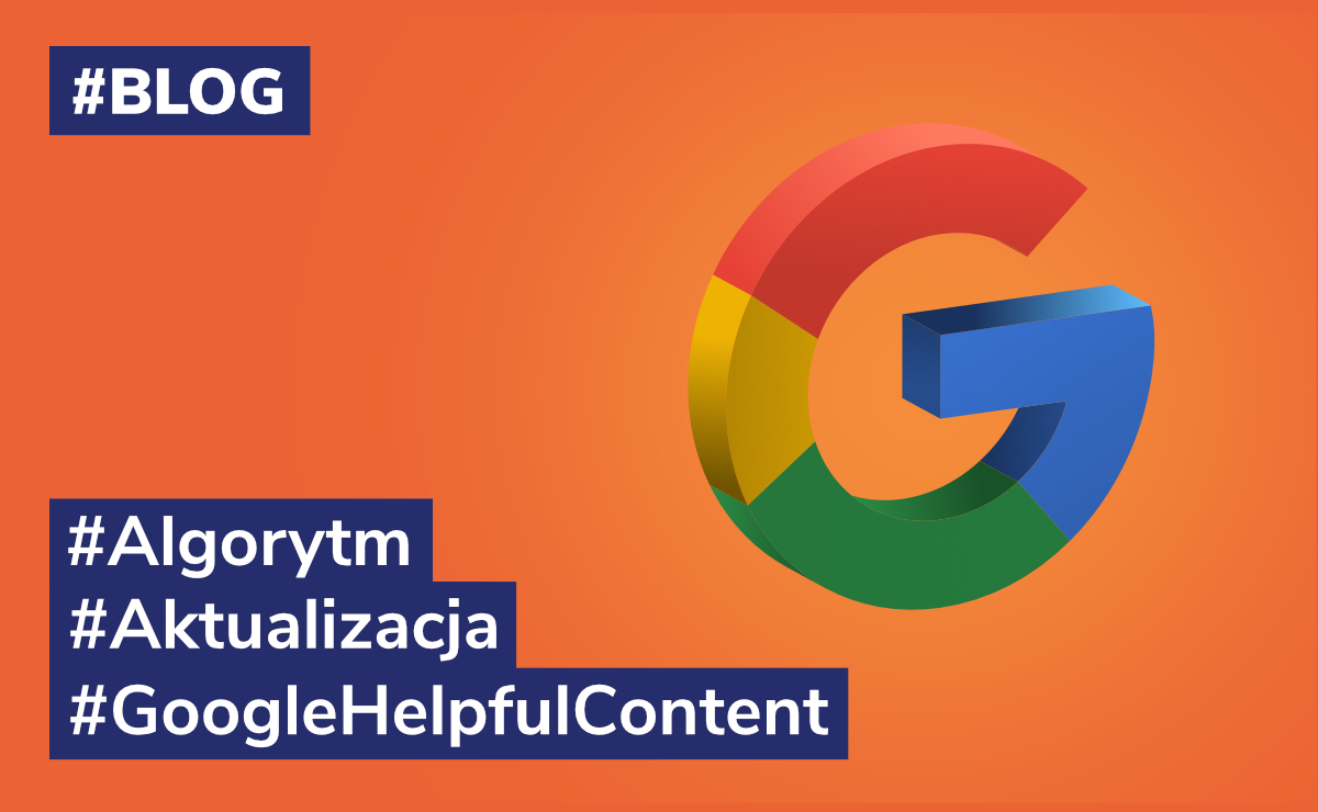 Google Helpful Content Update – co warto wiedzieć o aktualizacji Google?