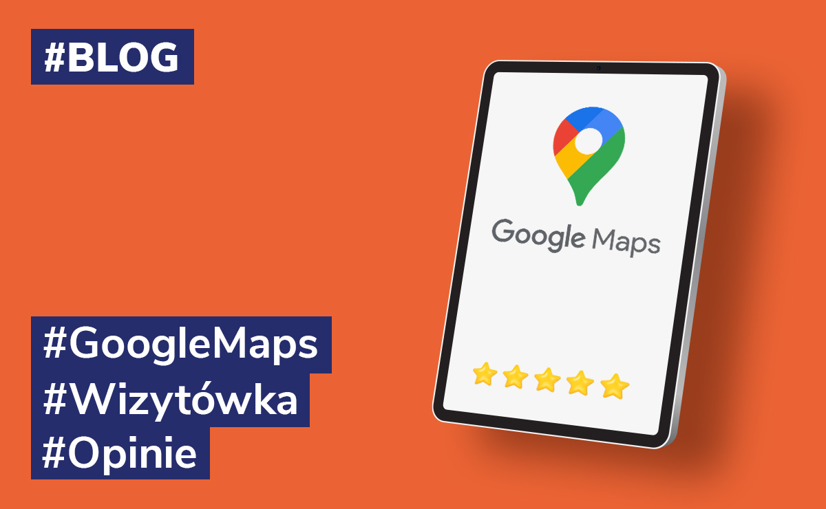 Zadbaj o dobre opinie w Google Maps!