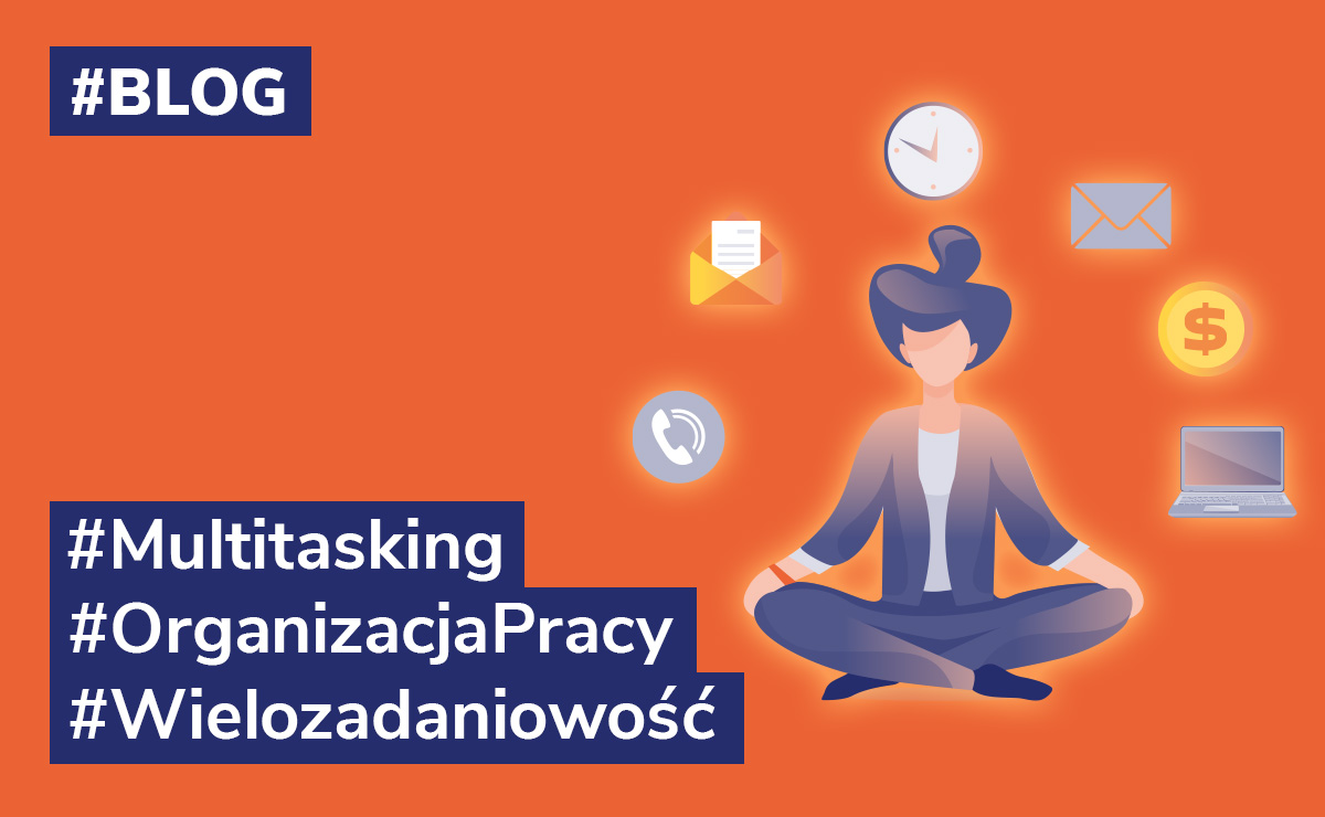 Multitasking: jak dobrze organizować pracę na stanowisku wielozadaniowym?